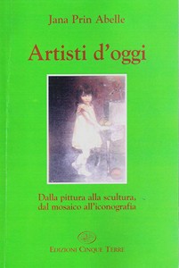 Dal libro “ARTISTI D'OGGI” - 2006 : prof.ssa Jana Prin Abelle